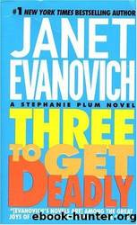 Stephanie Plum - 03 - Three to Get Deadly and Four to Score by Janet Evanovich