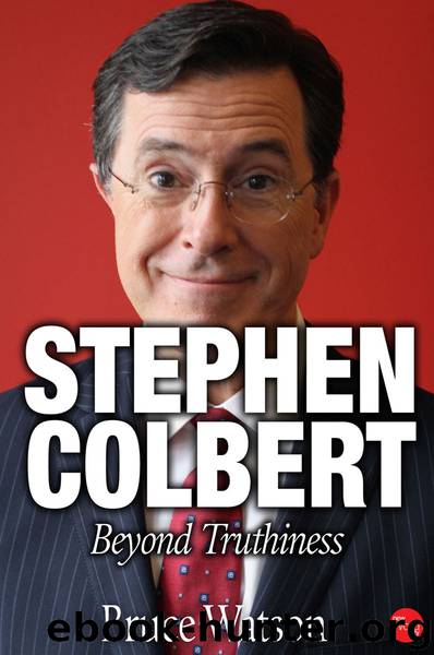 Stephen Colbert: Beyond Truthiness by Bruce Watson