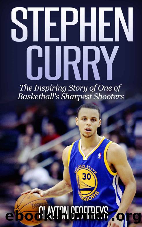 Stephen Curry: The Inspiring Story of One of Basketball's Sharpest Shooters (Basketball Biography Books) by Clayton Geoffreys