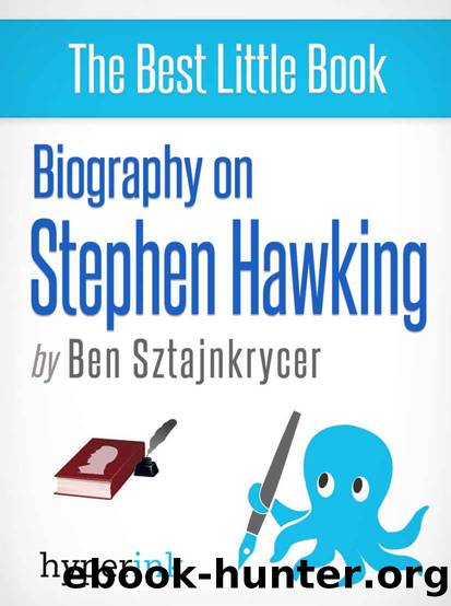 Stephen Hawking and The Universe: A Biography by Ben Sztajnkrycer