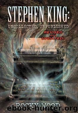 Stephen King: Uncollected, Unpublished - Revised & Expanded Edition by Rocky Wood