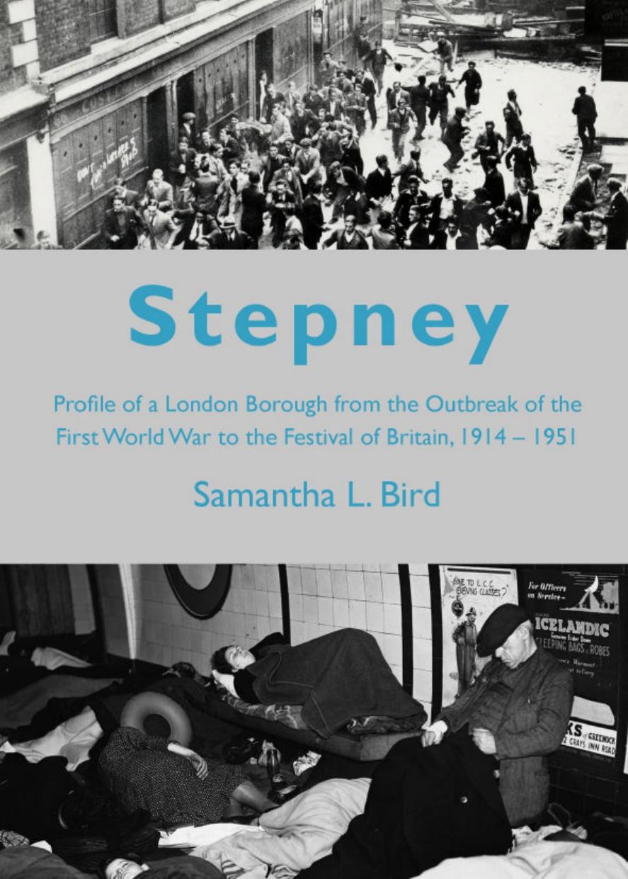Stepney from the Outbreak of the First World War to the Festival of Britain 1914-1951: A Profile of a London Borough During the First Half of the 20th Century by Samantha L. Bird