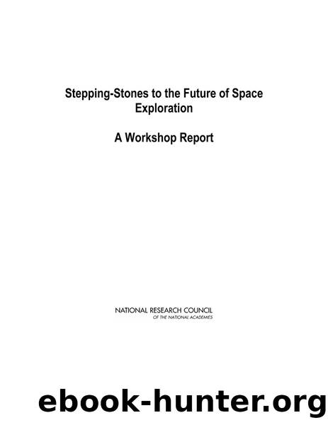 Stepping-Stones to the Future of Space Exploration: A Workshop Report by National Research Council of the National Academies