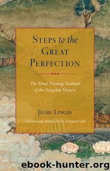 Steps to the Great Perfection: The Mind-Training Tradition of the Dzogchen Masters by Jigme Lingpa