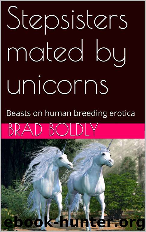 Stepsisters mated by unicorns: Beasts on human breeding erotica by Brad Boldly