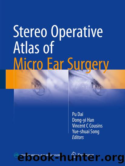 Stereo Operative Atlas of Micro Ear Surgery by Pu Dai Dong-yi Han Vincent C Cousins & Yue-shuai Song