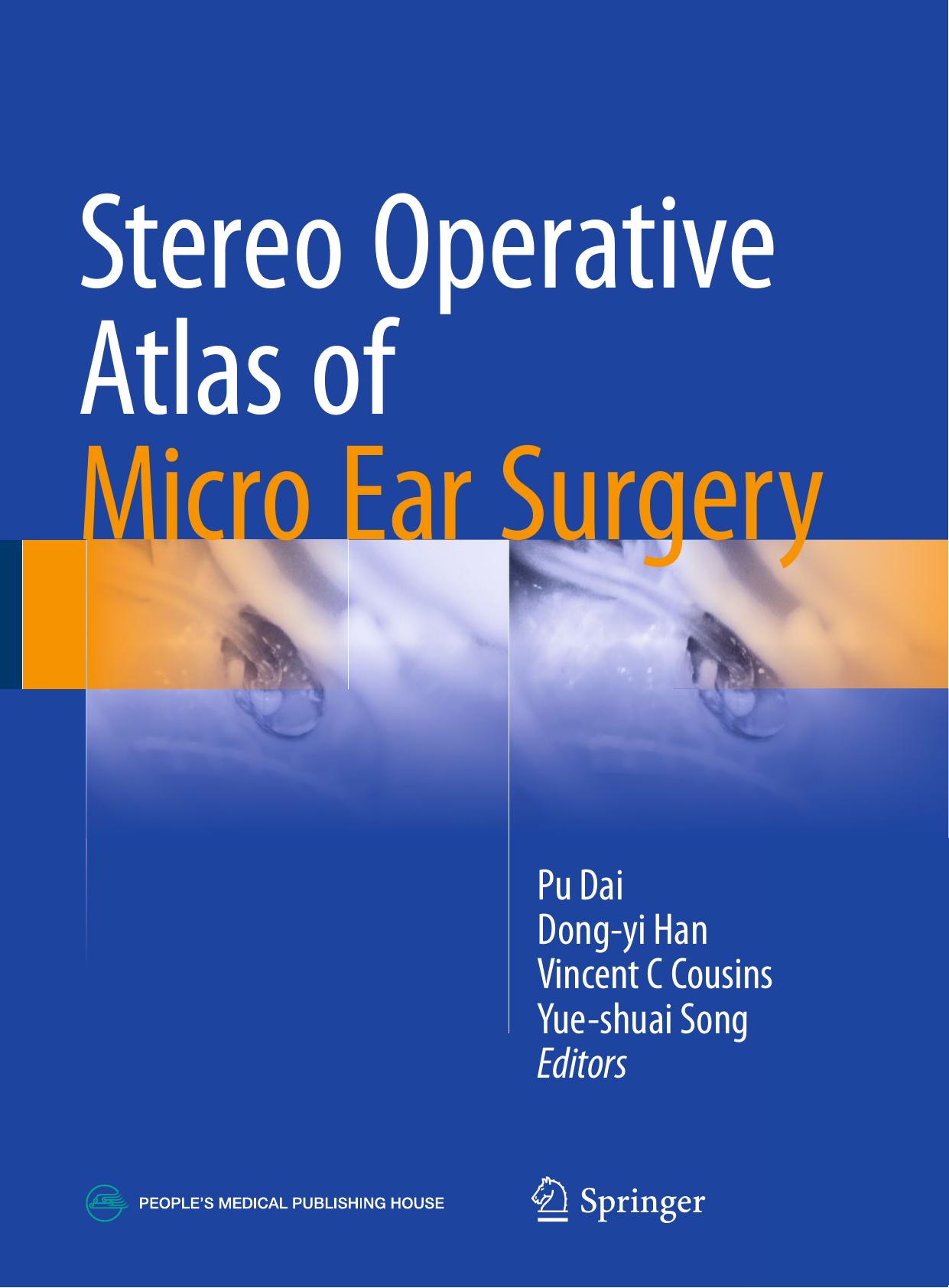 Stereo Operative Atlas of Micro Ear Surgery by Pu Dai Dong-yi Han Vincent C Cousins Yue-shuai Song (eds.)
