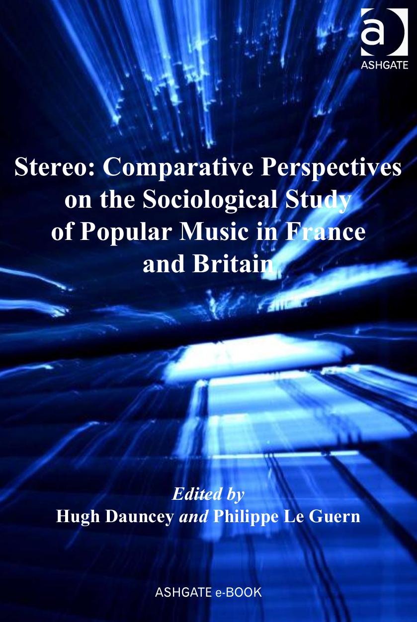 Stereo: Comparative Perspectives on the Sociological Study of Popular Music in France and Britain by Hugh Dauncey Philippe Le Guern