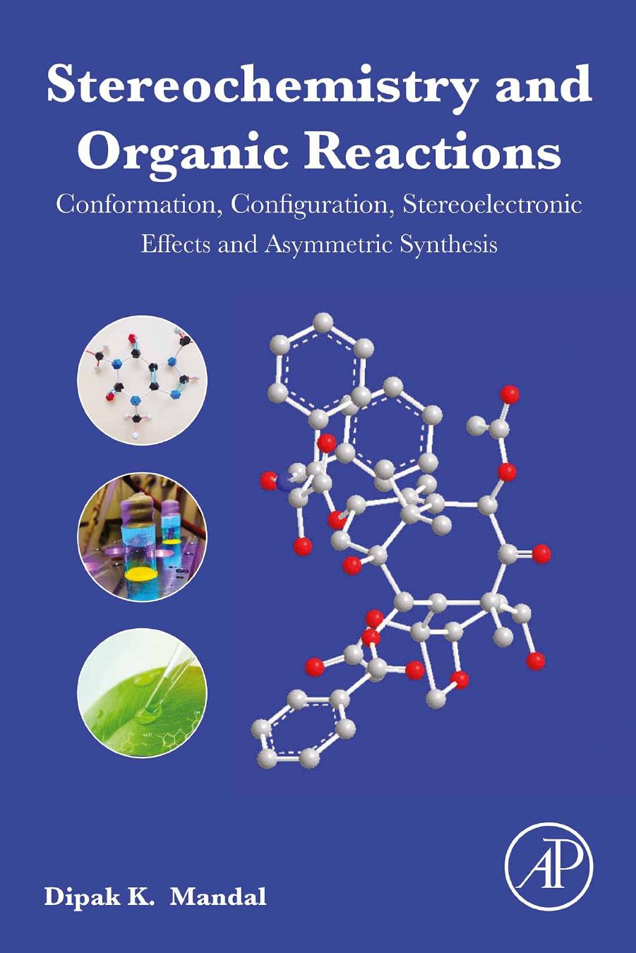 Stereochemistry and Organic Reactions: Conformation, Configuration, Stereoelectronic Effects and Asymmetric Synthesis by Dipak Kumar Mandal