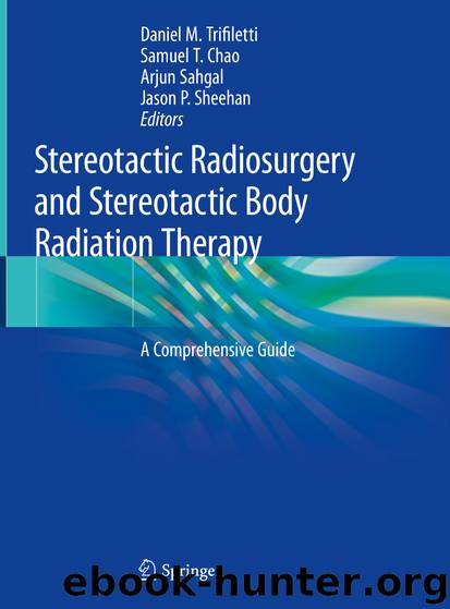 Stereotactic Radiosurgery and Stereotactic Body Radiation Therapy by Daniel M. Trifiletti & Samuel T. Chao & Arjun Sahgal & Jason P. Sheehan