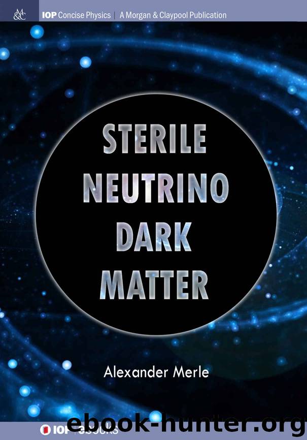 Sterile Neutrino Dark Matter (IOP Concise Physics) by Alexander Merle