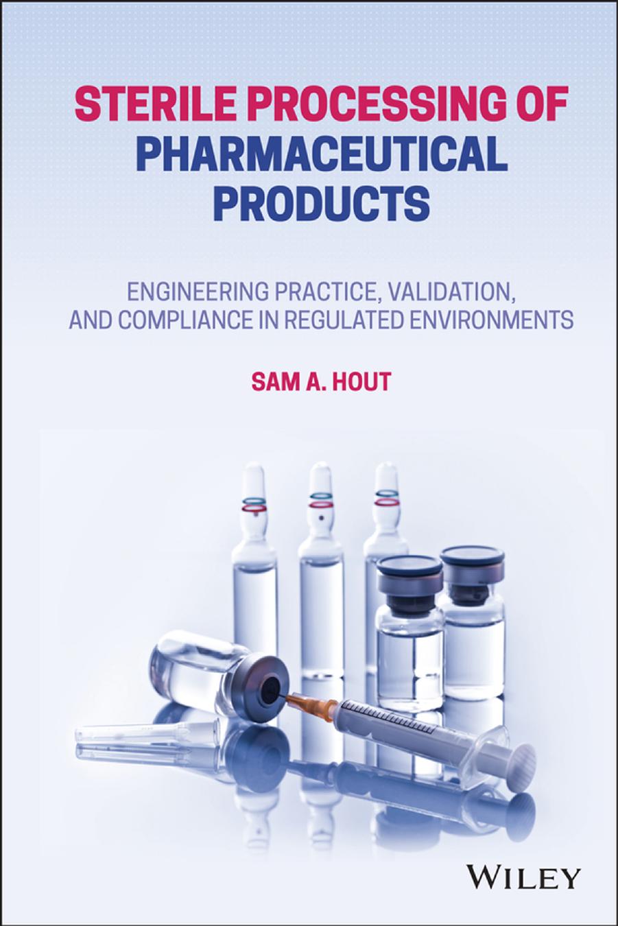 Sterile Processing of Pharmaceutical Products: Engineering Practice, Validation, and Compliance in Regulated Environments by Sam A. Hout