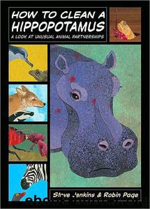 Steve Jenkins & Robin Page by How to Clean a Hippopotamus: A Look at Unusual Animal Partnerships