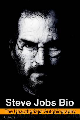 Steve Jobs Bio: The Unauthorized Autobiography by J.T. Owens