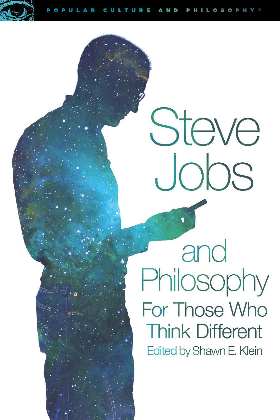 Steve Jobs and Philosophy: For Those Who Think Different by Shawn E. Klein