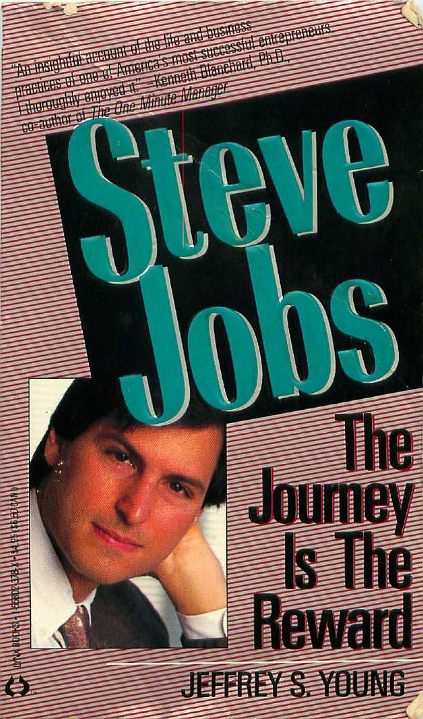 Steve Jobs the Journey is the Reward: The Journey is the Reward by Jeffrey S. Young
