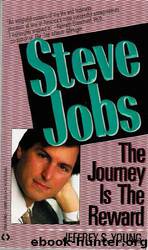 Steve Jobs: The Journey is the Reward by Jeffrey Young