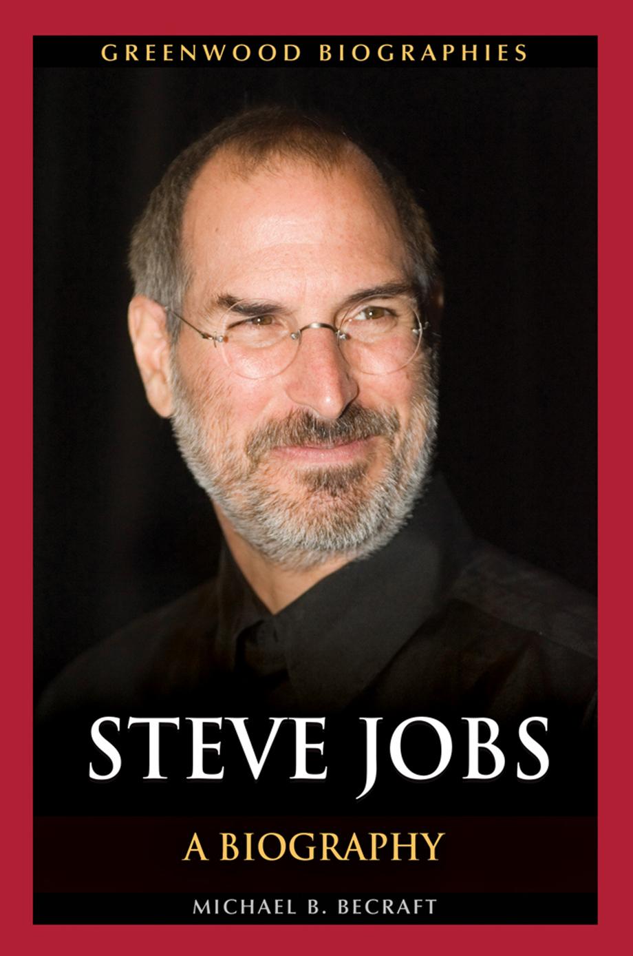 Steve Jobs: a biography by Apple Computer Inc.;Becraft Michael B.;Jobs Steve