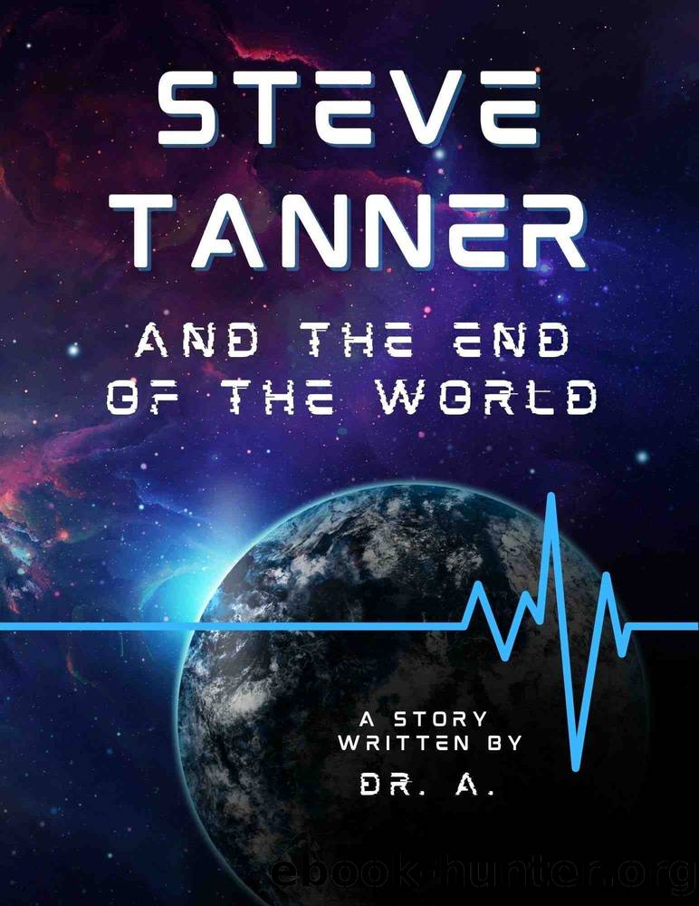Steve Tanner and the End of the World by Dr. A