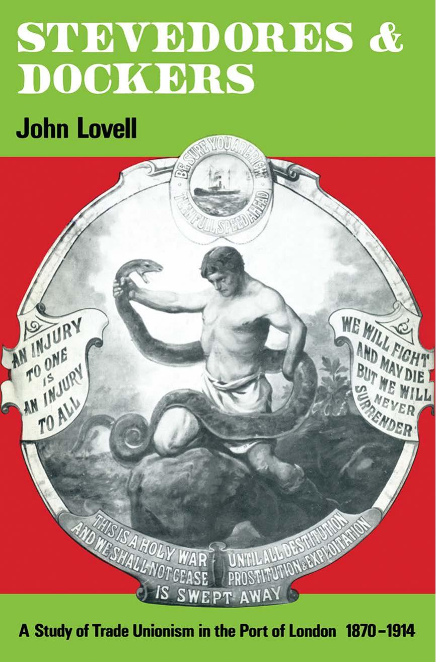 Stevedores and Dockers: A Study of Trade Unionism in the Port of London, 1870â1914 by John Lovell (auth.)
