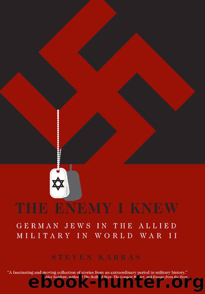 Steven Karras by The Enemy I Knew: German Jews in the Allied Military