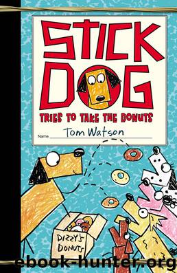 Stick Dog Tries to Take the Donuts by Tom Watson