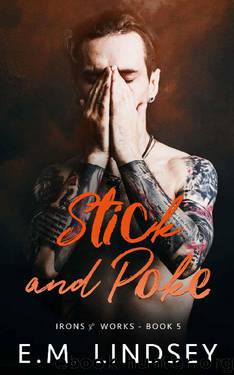 Stick and Poke (Irons and Works Book 5) by E.M. Lindsey