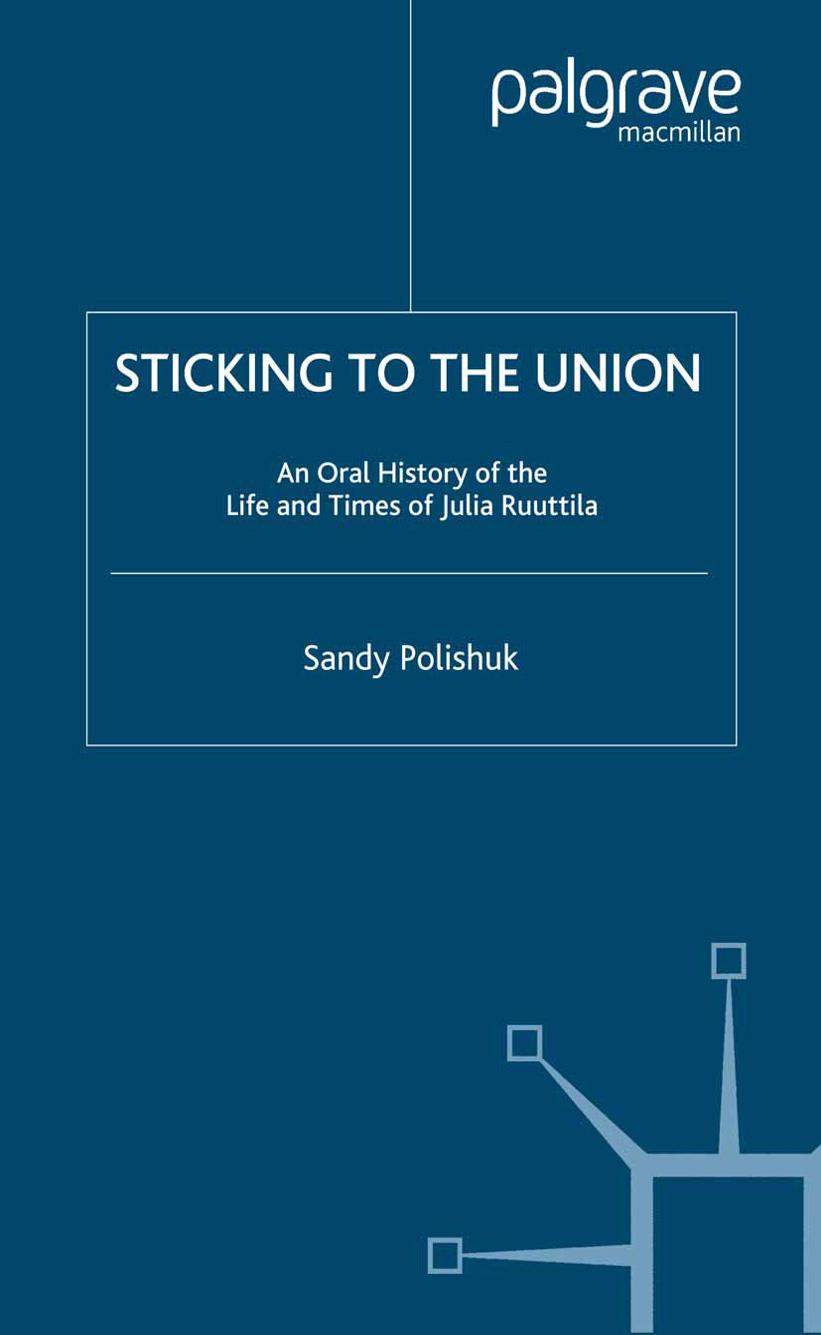 Sticking to the Union: An Oral History of the Life and Times of Julia Ruuttila by Sandy Polishuk (auth.)