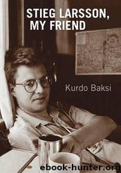 Stieg Larsson, My Friend by Kurdo Baksi