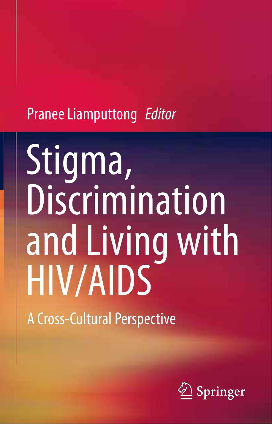 Stigma, Discrimination and Living with HIV/AIDS: A Cross-Cultural Perspective by Pranee Liamputtong Ph.D. (auth.) Pranee Liamputtong (eds.)
