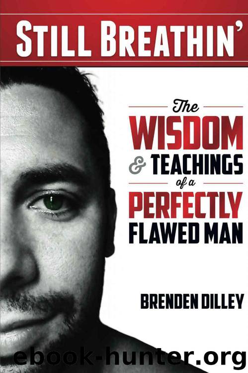 Still Breathin': The Wisdom and Teachings of a Perfectly Flawed Man by Brenden Dilley