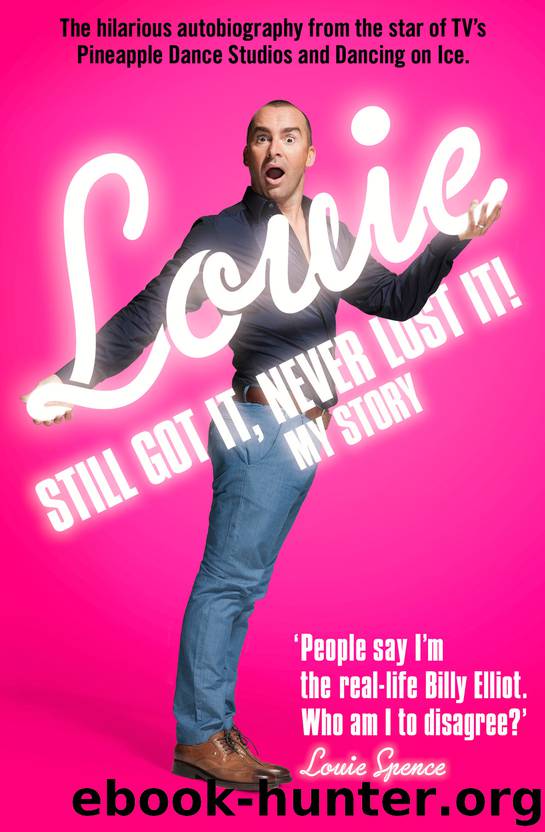 Still Got It, Never Lost It!: The Hilarious Autobiography from the Star of TV’s Pineapple Dance Studios and Dancing on Ice by louie spence