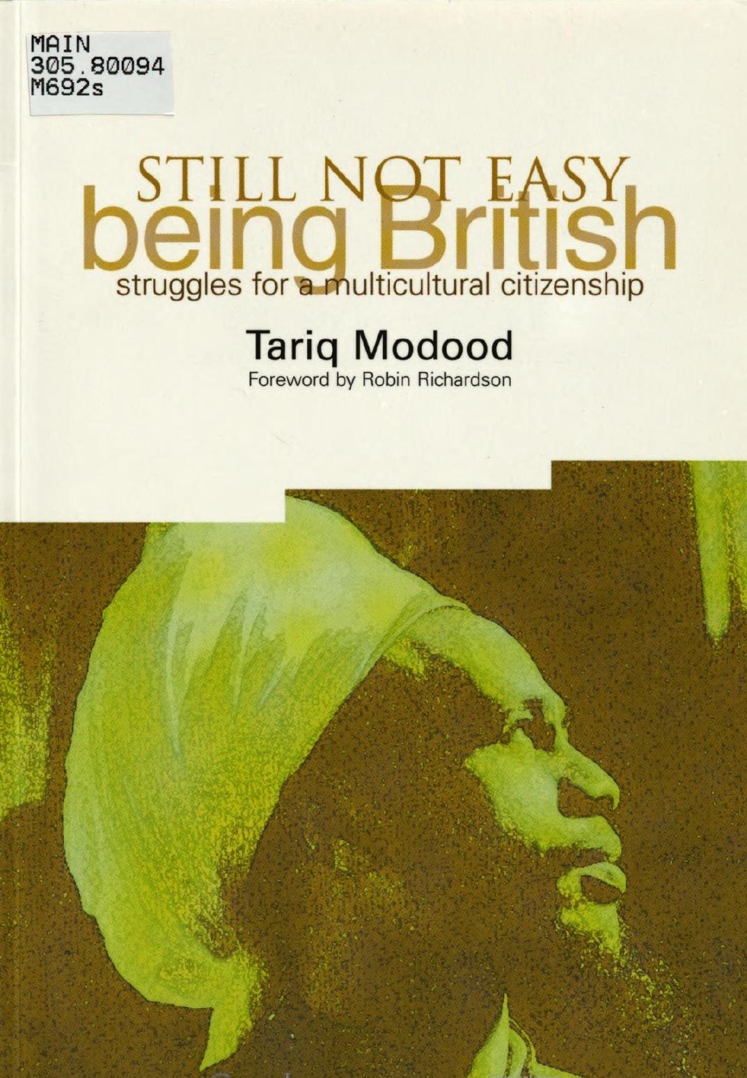 Still Not Easy Being British : Struggles for a Multicultural Citizenship by Tariq Modood
