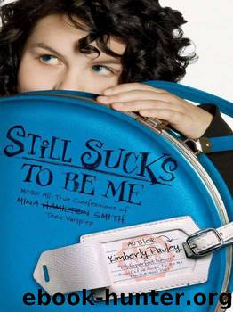 Still Sucks to Be Me: More All-True Confessions of Mina Hamilton, Teen Vampire by Kimberly Pauley