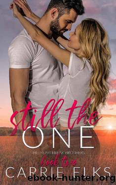 Still The One: A Small Town Friends to Lovers Romance (The Heartbreak Brothers Book 2) by Carrie Elks