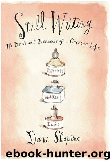 Still Writing: The Perils and Pleasures of a Creative Life by Dani Shapiro
