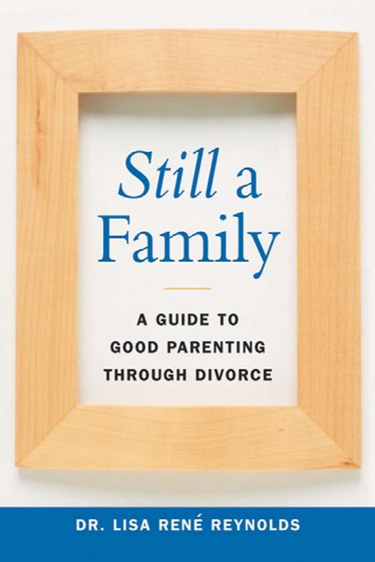 Still a Family: A Guide to Good Parenting Through Divorce by Lisa Rene Reynolds M.D