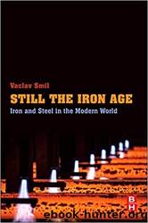 Still the Iron Age: Iron and Steel in the Modern World by Smil Vaclav
