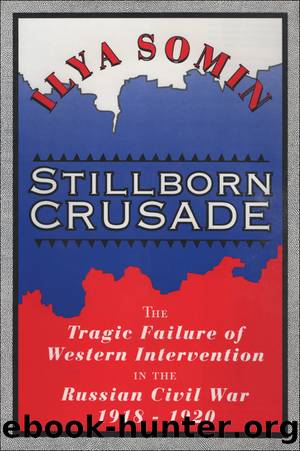 Stillborn Crusade: The Tragic Failure of Western Intervention in the Former Soviet Union by Ilya Somin