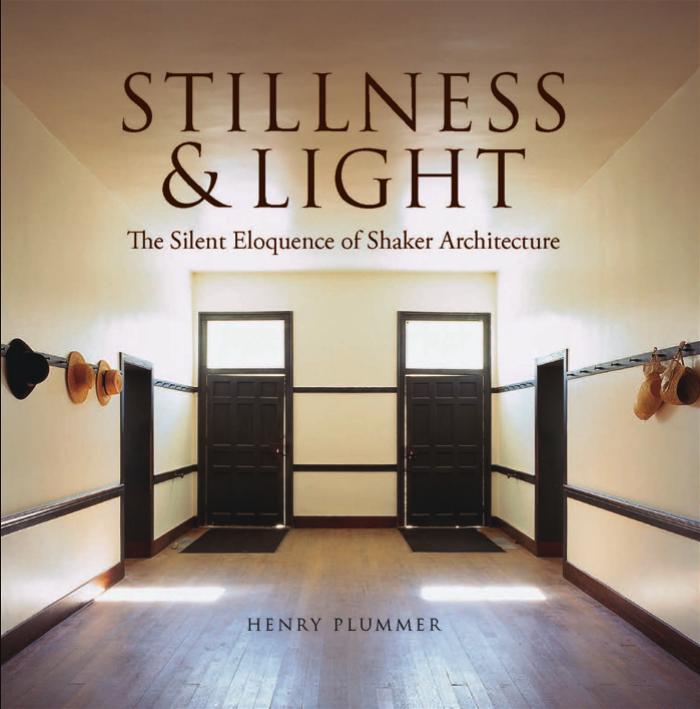 Stillness and Light: The Silent Eloquence of Shaker Architecture by Henry Plummer
