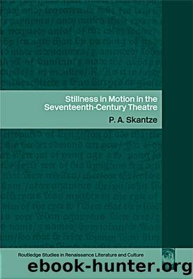 Stillness in Motion in the Seventeenth Century Theatre by P.A. Skantze