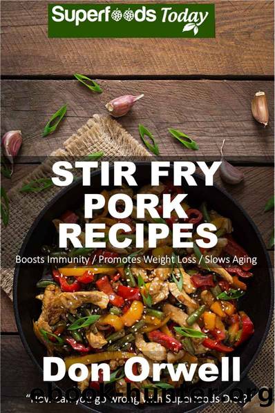 Stir Fry Pork Recipes: Over 50 Quick & Easy Gluten Free Low Recipes by Don Orwell