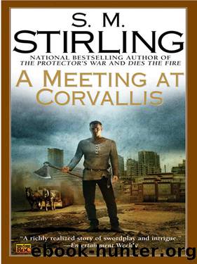 Stirling, S. M. - Emberverse - 03 - A Meeting at Corvallis by Stirling S. M