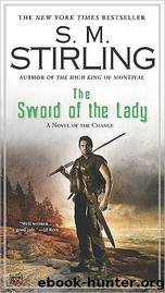 Stirling, S. M. - Emberverse - 06 - The Sword of the Lady by Stirling S. M