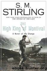 Stirling, S. M. - Emberverse - 07 - The High King of Montival by Stirling S. M