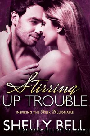 Stirring Up Trouble (Inspiring the Greek Billionaire) by Shelly Bell