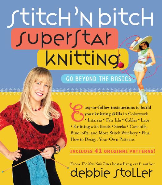 Stitch 'n Bitch Superstar Knitting: Go Beyond the Basics by Debbie Stoller