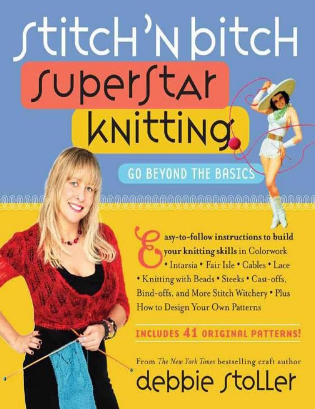 Stitch ân Bitch Superstar Knitting Go Beyond the Basics by Debbie Stoller