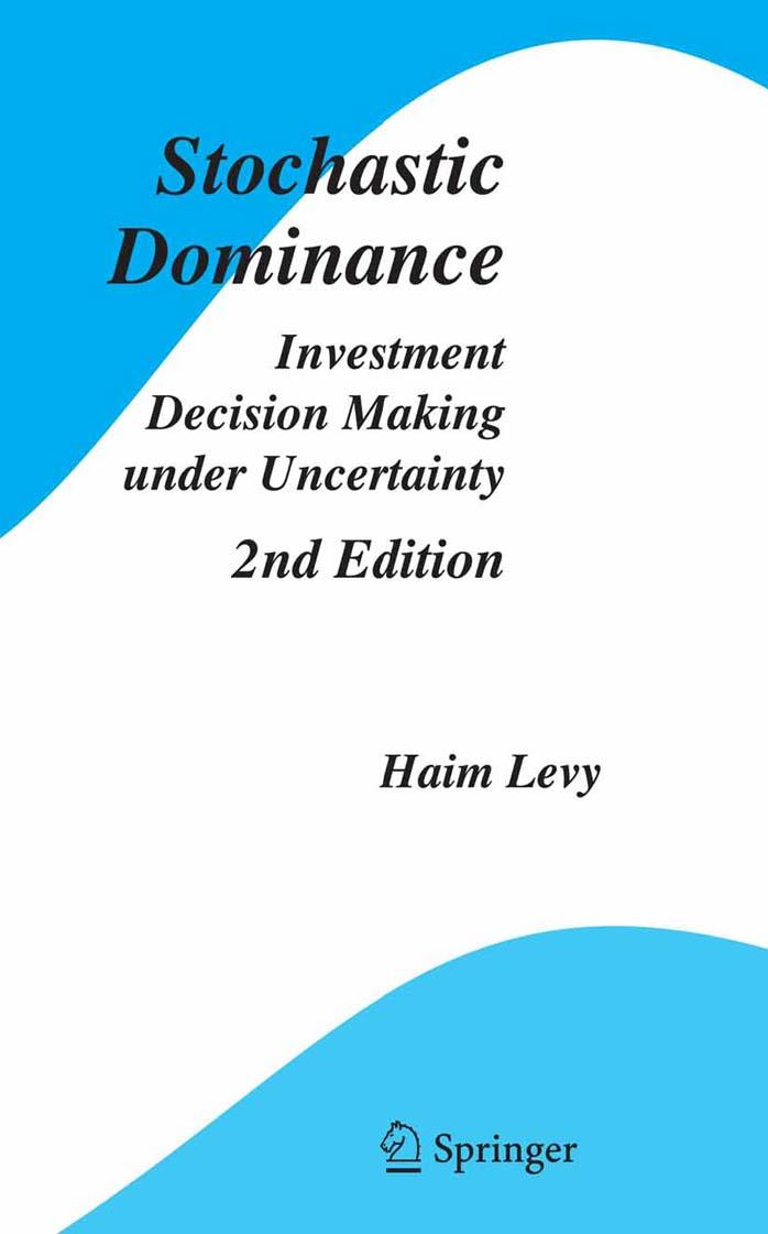 Stochastic Dominance: Investment Decision Making under Uncertainty (Studies in Risk and Uncertainty) by Haim Levy