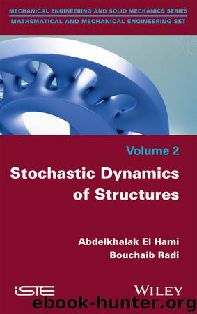 Stochastic Dynamics of Structures by El Hami Abdelkhalak; Radi Bouchaib; & Bouchaib Radi